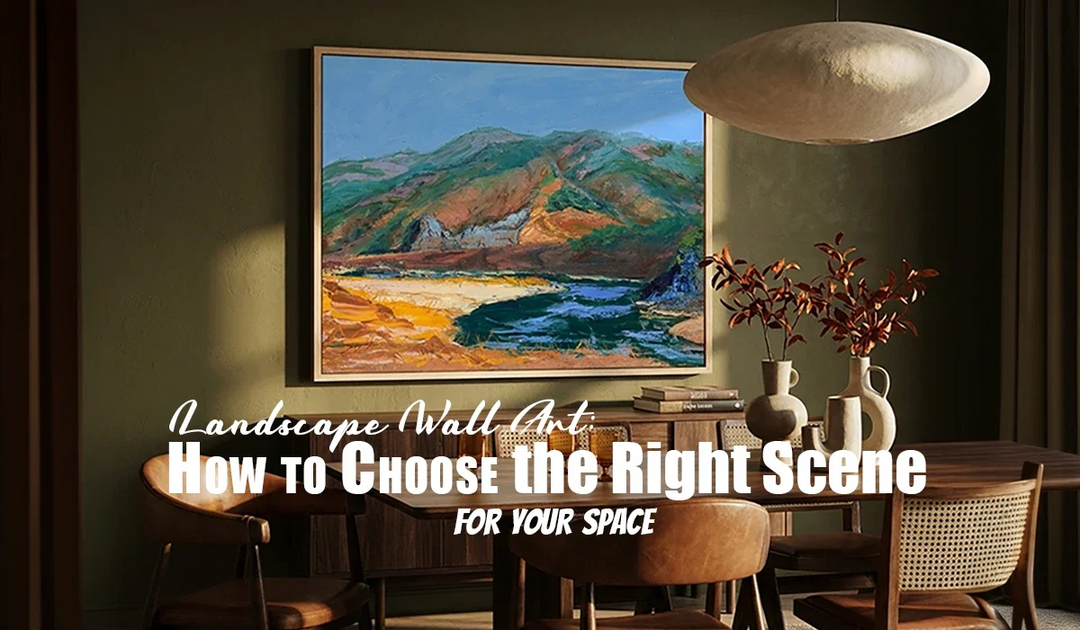Landscape Wall Art: How to Choose the Right Scene for Your Space