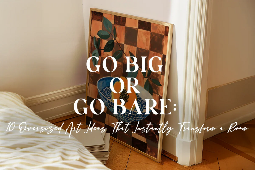 Go Big or Go Bare: 10 Oversized Art Ideas That Instantly Transform a Room