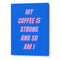 Strong Coffee Quote Wall Art